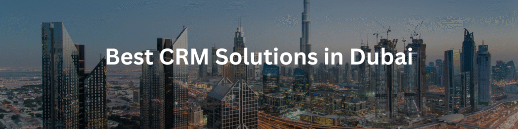 Dubai city skyline with skyscrapers promoting best CRM solutions in Dubai